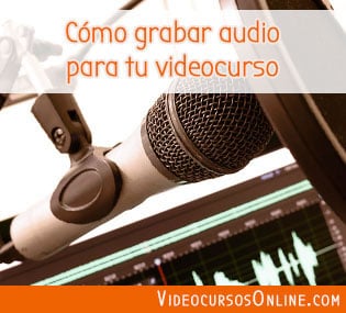 Cómo grabar audio para tu vídeo curso